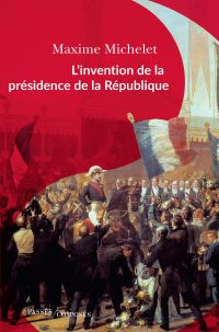 L’invention de la présidence de la République