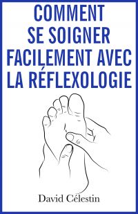 Comment se soigner facilement avec la réflexologie