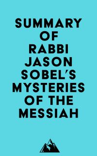 Summary of Rabbi Jason Sobel's Mysteries of the Messiah