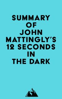 Summary of John Mattingly's 12 Seconds in the Dark