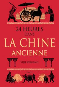 24 heures dans la Chine ancienne