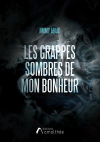 Les grappes sombres de mon bonheur