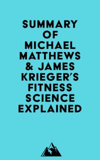 Summary of Michael Matthews & James Krieger's Fitness Science Explained