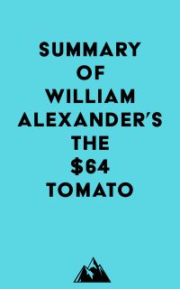 Summary of William Alexander's The $64 Tomato