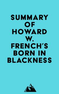 Summary of Howard W. French's Born in Blackness