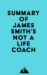 Summary of James Smith's Not a Life Coach