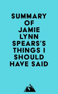 Summary of Jamie Lynn Spears's Things I Should Have Said