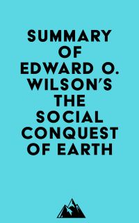 Summary of Edward O. Wilson's The Social Conquest of Earth