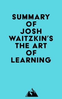 Summary of Josh Waitzkin's The Art of Learning