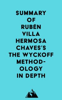 Summary of Rubén Villahermosa Chaves's The Wyckoff Methodology in Depth