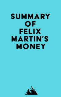 Summary of Felix Martin's Money