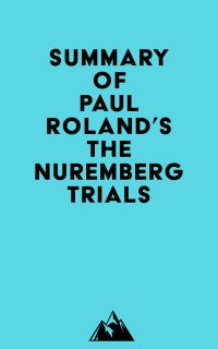 Summary of Paul Roland's The Nuremberg Trials
