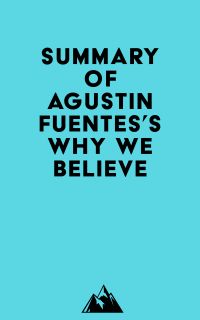 Summary of Agustin Fuentes's Why We Believe