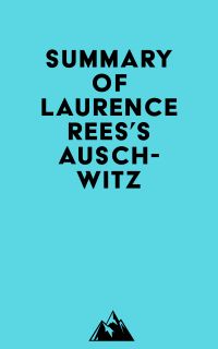 Summary of Laurence Rees's Auschwitz