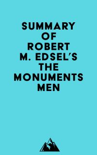 Summary of Robert M. Edsel's The Monuments Men