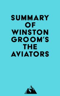 Summary of Winston Groom's The Aviators