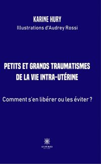 Petits et grands traumatismes de la vie intra-utérine