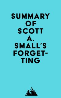 Summary of Scott A. Small's Forgetting