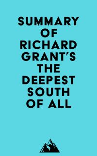 Summary of Richard Grant's The Deepest South of All