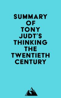 Summary of Tony Judt's Thinking the Twentieth Century