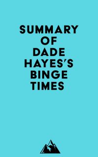 Summary of Dade Hayes's Binge Times