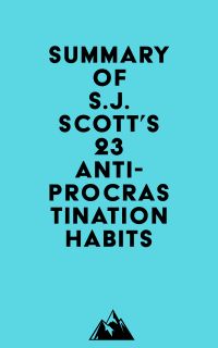 Summary of S.J. Scott's 23 Anti-Procrastination Habits