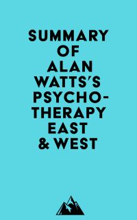 Summary of Alan Watts's Psychotherapy East & West