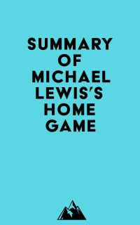 Summary of Michael Lewis's Home Game