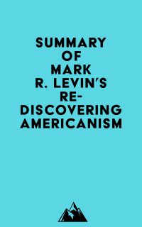 Summary of Mark R. Levin's Rediscovering Americanism