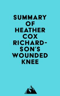 Summary of Heather Cox Richardson's Wounded Knee