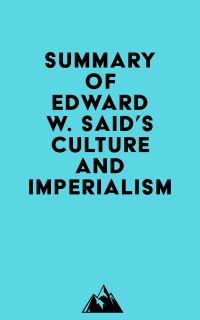 Summary of Edward W. Said's Culture and Imperialism