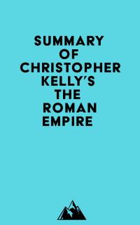 Summary of Christopher Kelly's The Roman Empire