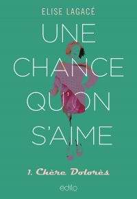 Une chance qu'on s'aime T01 : Chère Dolorès