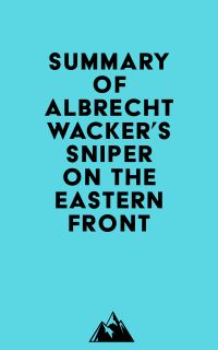 Summary of Albrecht Wacker's Sniper on the Eastern Front