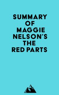 Summary of Maggie Nelson's The Red Parts