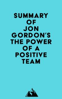 Summary of Jon Gordon's The Power of a Positive Team