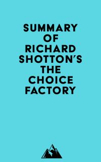 Summary of Richard Shotton's The Choice Factory