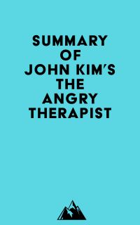 Summary of John Kim's The Angry Therapist