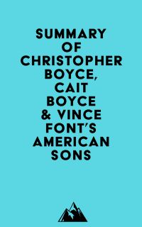 Summary of Christopher Boyce, Cait Boyce & Vince Font's American Sons