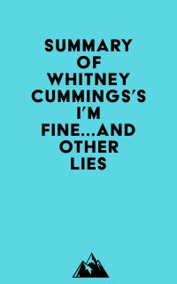 Summary of Whitney Cummings's I'm Fine...And Other Lies