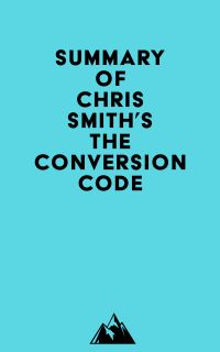 Summary of Chris Smith's The Conversion Code