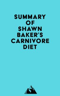 Summary of Shawn Baker's Carnivore Diet