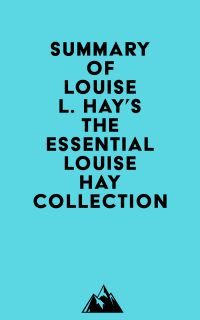 Summary of Louise L. Hay's The Essential Louise Hay Collection