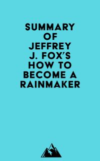 Summary of Jeffrey J. Fox's How to Become a Rainmaker