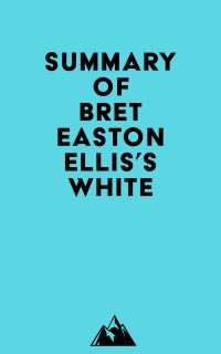 Summary of Bret Easton Ellis's White