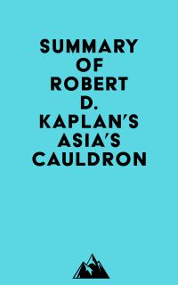 Summary of Robert D. Kaplan's Asia's Cauldron