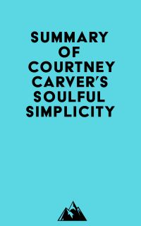 Summary of Courtney Carver's Soulful Simplicity