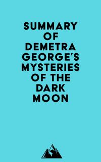 Summary of Demetra George's Mysteries of the Dark Moon