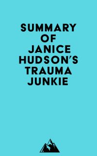 Summary of Janice Hudson's Trauma Junkie