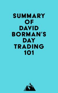 Summary of David Borman's Day Trading 101